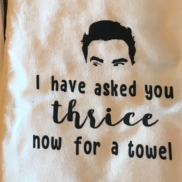 Schitts Creek Tea Towel - I have asked you thrice now