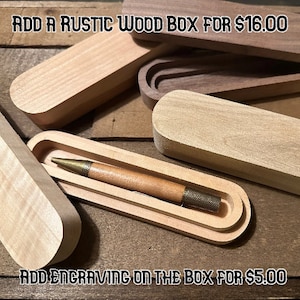 Add on a Rustic Wood Box for your pen. Have it engraved for $5.00