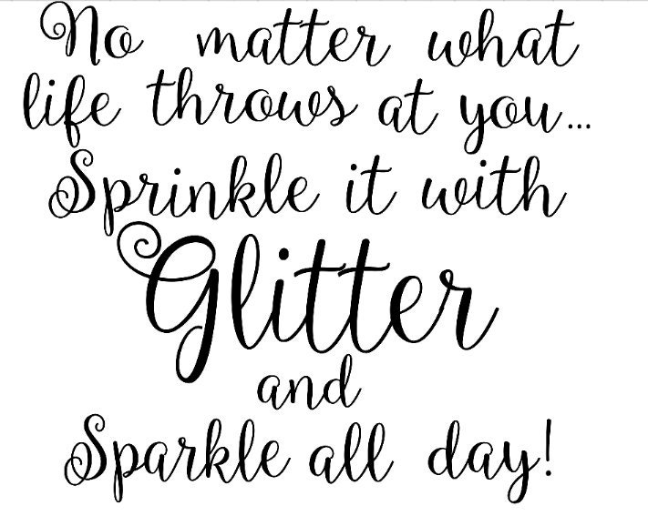 No Matter What Life Throws at You Sprinkle It with Glitter and Etsy