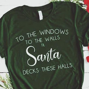 To The Windows To The Walls Til Santa Decks Theses Halls Shirt / To The Windows To The Wall Shirt / Funny Christmas Shirts / Christmas