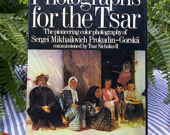Photographs for the Tsar: The Pioneering Color Photography of Sergei Mikhailovich Prokudin-Gorskii Commissioned by Tsar Nicholas II