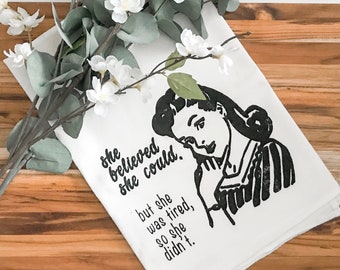 She Believed She Could But She Was Tired, So She Didn't Tea Towel