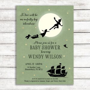 May include: Green baby shower invitation with a silhouette of Peter Pan and Wendy flying through the air. The invitation includes the text "To live will be an awfully big adventure" and "Please join us for a Baby Shower honoring Wendy Wilson". The invitation also includes the date and time of the shower, the address, and the RSVP information.
