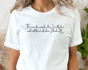 Elizabeth Bennet 'There are few people whom I really love' Quote Shirt, Jane Austen Shirt, Pride and Prejudice Shirt. Book Shirt