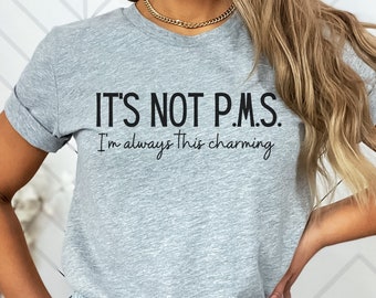 Ce n'est pas le syndrome prémenstruel, je suis toujours aussi charmante, chemise drôle sarcastique pour femme