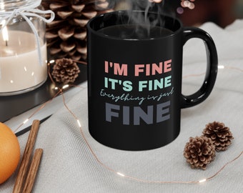 I'm Fine, It's Fine, Everything is Just Fine 11oz Black Ceramic Mug,  K.M. Shea Court of Midnight and Deception inspired, Magiford