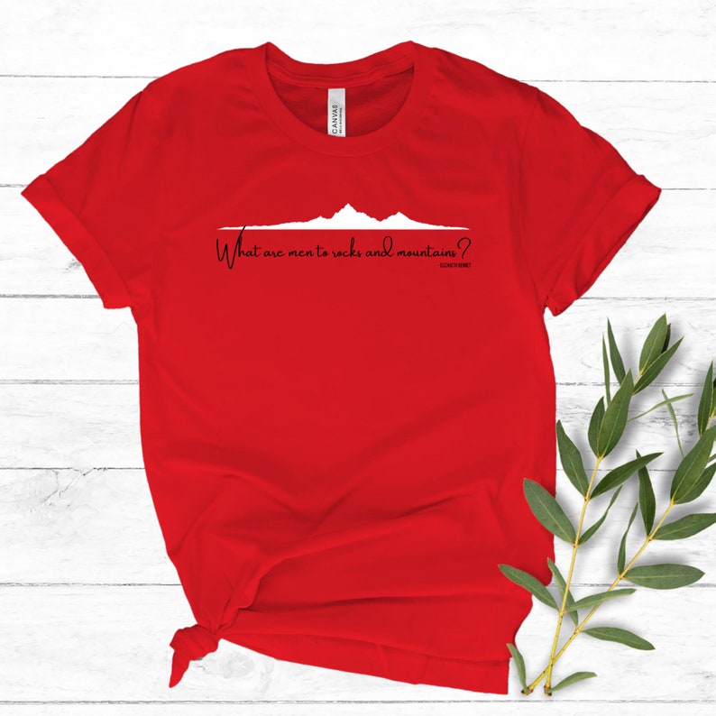 Red What are men to rocks and mountains? Shirt Bella+Canvas3001