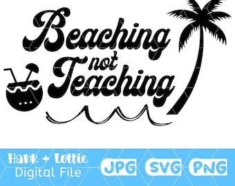 Beaching Not Teaching SVG, PNG, JPG, Teacher Design, Schools Out For The Summer, End Of School, Beach Design, Teacher Gift, Instant Download