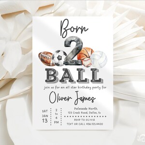 May include: A birthday party invitation for a 2 year old with a watercolor illustration of a number 2 and various sports balls. The text reads "Born 2 Ball" and "Join us for an all star birthday party for Oliver James".