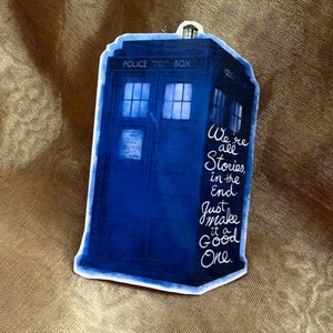 Dr Who inspired quote sticker Were all stories in the end, just make it a good one waterproof vinyl sticker image 1