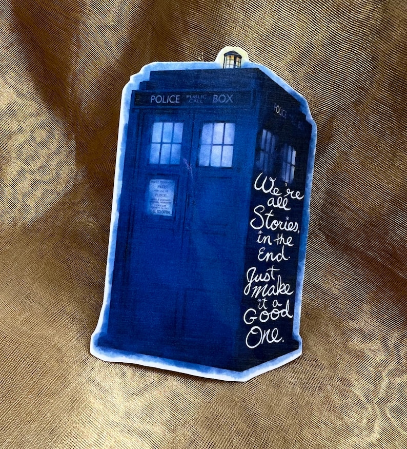 Dr Who inspired quote sticker Were all stories in the end, just make it a good one waterproof vinyl sticker image 1