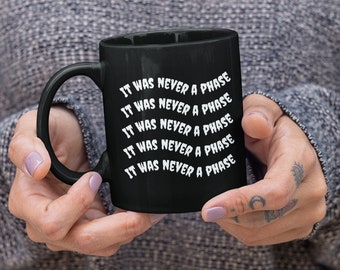 It Was Never A Phase Mug Goth Mug Goth Gift Emo Gift Emo Coffee Mug Elder Emo Mug Elder Emo Gift Creepy Mug Emo Forever Mug 2000s Mug