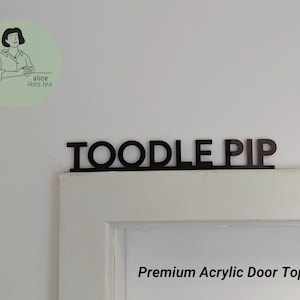Toodle Pip - Premium Acrylic Door Topper  - Shelf Decor - Perfect Gift - Front Door Sign