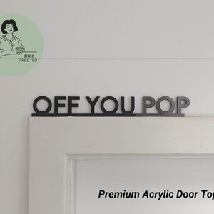 Off You Pop - Premium Acrylic Door Topper  - Shelf Decor - Perfect Gift - Front Door Sign