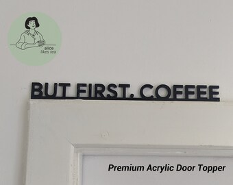 Aber Erster Kaffee - Premium Acryl Tür Topper - Regal Dekor - Perfektes Geschenk - Badezimmer Küche Schwarz oder Weiß