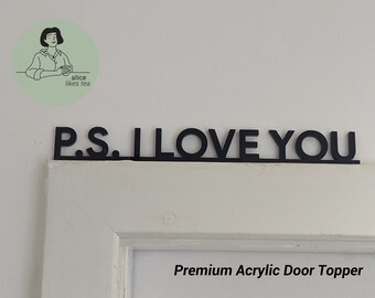 PS I love you - Premium Acrylic Door Topper  - Shelf Decor - Perfect Gift - Hallway Entrance Decor Black or White