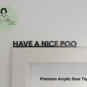 Have a Nice Poo - Premium Acrylic Door Topper  - Shelf Decor - Perfect Gift - Bathroom Toilet