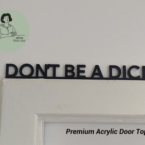 Don&#39;t be a D*ck - Premium Acryl Türaufsatz - Regal Dekor - Perfektes Geschenk - Flur Eingangs Dekor Schwarz oder Weiß