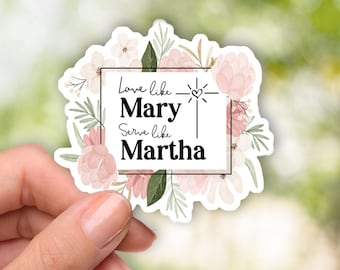 Love Like Mary, Serve Like Martha Sticker - Christian Stickers for Laptop - Catholic Vinyl Waterproof Sticker