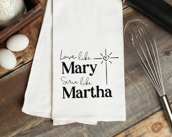 Christian Kitchen Towel - Love Like Mary, Serve Like Martha - Catholic Gift for Her - Flour Sack Tea Towel