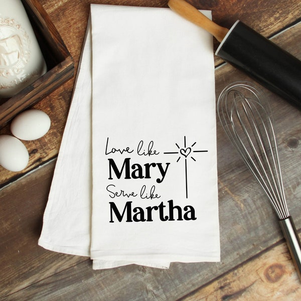 Christian Kitchen Towel - Love Like Mary, Serve Like Martha - Catholic Gift for Her - Flour Sack Tea Towel