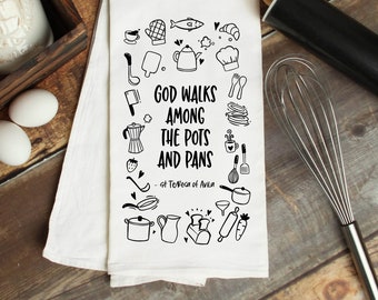 Catholic Saint Kitchen Towel - God Walks Among the Pots and Pans - St Teresa of Avila Quote - Flour Sack Tea Towel