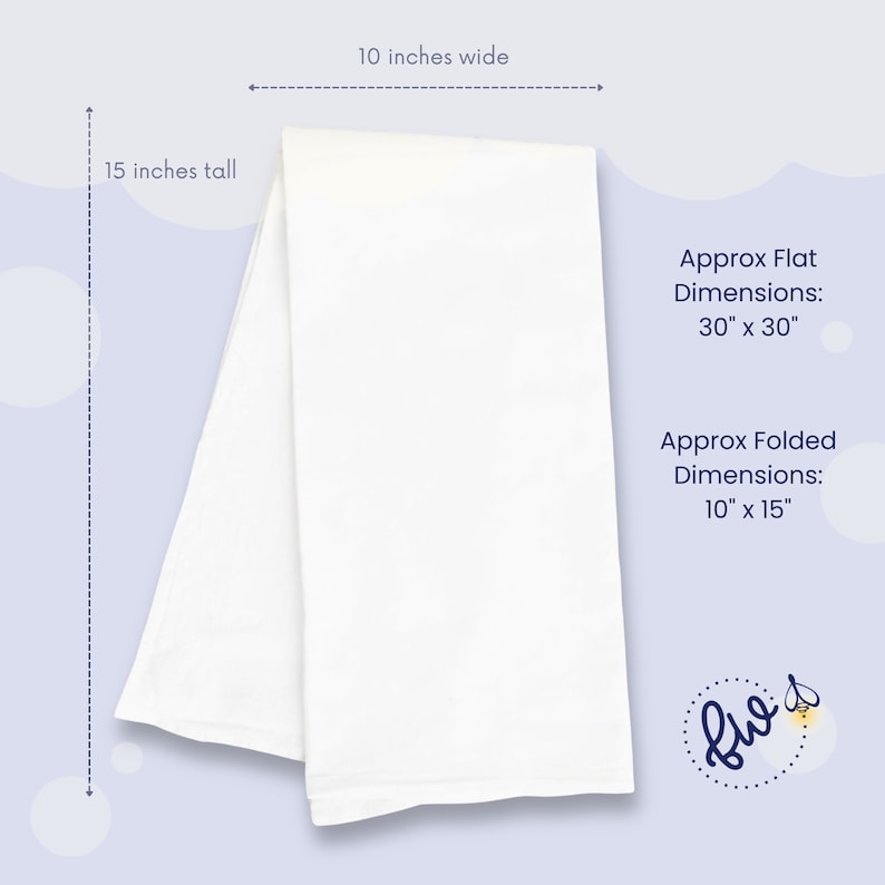 May include: A white cotton tea towel folded in half, measuring 15 inches tall and 10 inches wide. The towel is flat and unfolded, showing its full size. The text "Approx Flat Dimensions: 30" x 30"" and "Approx Folded Dimensions: 10" x 15"" is visible in the image.