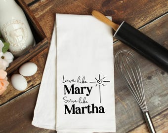 Christian Kitchen Towel - Love Like Mary, Serve Like Martha - Catholic Gift for Her - Flour Sack Tea Towel