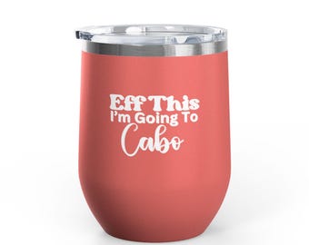Eff, das geht ich zu Cabo Weinbecher, Urlaubsgeschenk, Reisebecher, lustiger Weinbecher, Sommerpartyzubehör, Bachelorette Favor