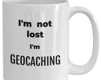 Geocaching Mug Gift Geocache Lover I'm Not Lost Mug Adventure Lover Gift,Geocache Hunter Gift For Hiker Outdoorsman Mug