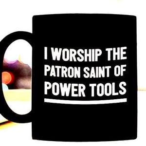 Contractor mug, Gift for building contractor, Tool collector coffee mug, Gift for tool hoarder, Patron saint of power tools