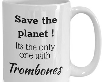 Trombone coffee mug, tea cup for trombonist, sarcastic trombone gift, trombone teacher gift, save the planet.