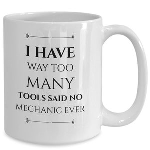 Funny mechanic coffee mug, Gift for mechanic, I have way too many tools, Auto mechanic mug, Garage mug, Car repair mug