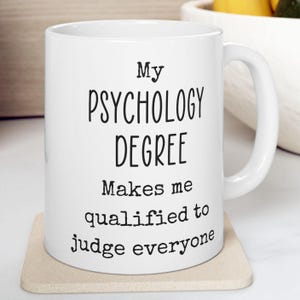 Psychology Mug, Psych Student Gift, Psychology Grad, Psych Prof Gift, Psychology Major, My psychology Degree Makes Me Qualified To Judge