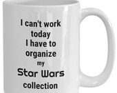 Star wars coffee mug, tea cup star wars fan, i can 39 t work today i have to organize my star wars collection