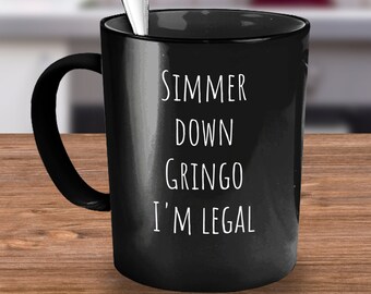Gringo coffee mug, Hispanic humor gift, New citizen gift, Green card mug, I'm legal mug ,Gift Hispanic friend, Relax Gringo,