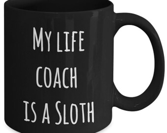 Sloth coffee mug, funny Sloth mug, Life coach gift, Mental health mug, Sloth lover mug, Animal lover gift, sarcastic teen gift