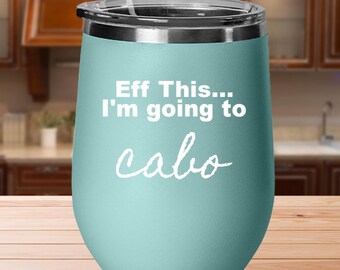 Funny Cabo Wine Tumbler, Cabo San Lucas Gift Mom, Cabo Vacation, Cabo Retirement, Moving to Cabo, Cabo gift ideas