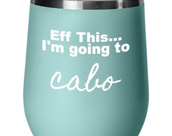 Funny Cabo Wine Tumbler, Cabo San Lucas Gift Mom, Cabo Vacation, Cabo Retirement, Moving to Cabo, Cabo gift ideas