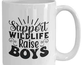 Support Wildlife mug, Raise boys, Sarcastic parenting gift, Coffee mug for Mom, Mom of boys mug, Mom life gift, It's a boy mug