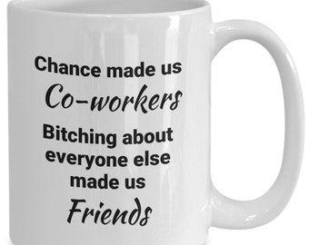 Co-workers mug, coffee mug co-worker, Bitching coffee mug, friends teacup,, Close friends mug, teacup good friend,