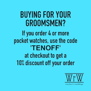 May include: A blue and white graphic with the text "BUYING FOR YOUR GROOMSMEN? If you order 4 or more pocket watches, use the code 'TENOFF' at checkout to get a 10% discount off your order" and the logo "WFW watches for weddings".