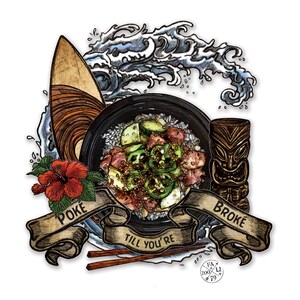 May include: A hand-drawn illustration of a poke bowl with rice, fish, avocado, and jalapenos. The bowl is surrounded by a surfboard, a tiki idol, and a wave. The text "Poke Till You're Broke" is written on a banner.