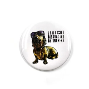 I Am Easily Distracted By Wieners - Dachshund Button