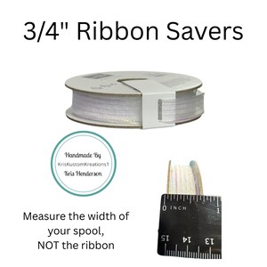 May include: A spool of white ribbon with iridescent accents, labeled as 3/4" wide, is shown. The image includes text that reads "Ribbon Savers" and instructions to measure the spool, not the ribbon. A ruler is included.