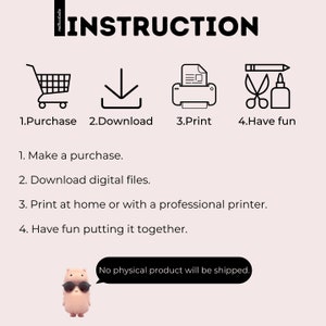 May include: A digital download instruction guide with four icons representing the steps to purchase, download, print, and assemble a product. The text reads "INSTRUCTION" and "No physical product will be shipped."