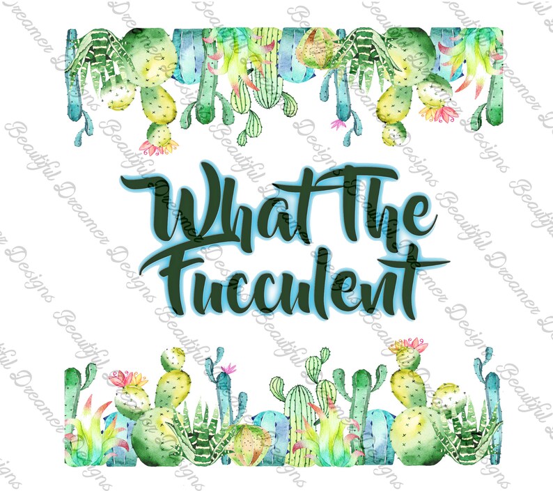 What The Fucculent Sublimation Print