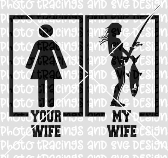 Download Your Wife My Wife Fishing Svg Etsy