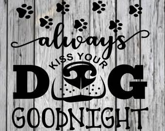 Always kiss your dog good night svg cricut silhouette