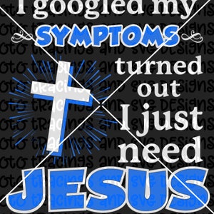 googled symptoms need jesus svg